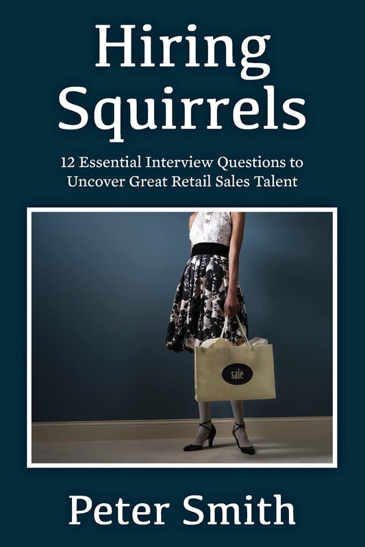Hiring Squirrels: 12 Essential Interview Questions to Uncover Great Retail Sales Talent - 9147