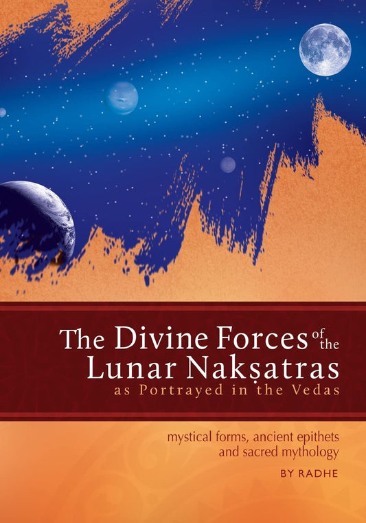 The Divine Forces of the Lunar Naksatras: as Originally Portrayed in the Vedas - 7096