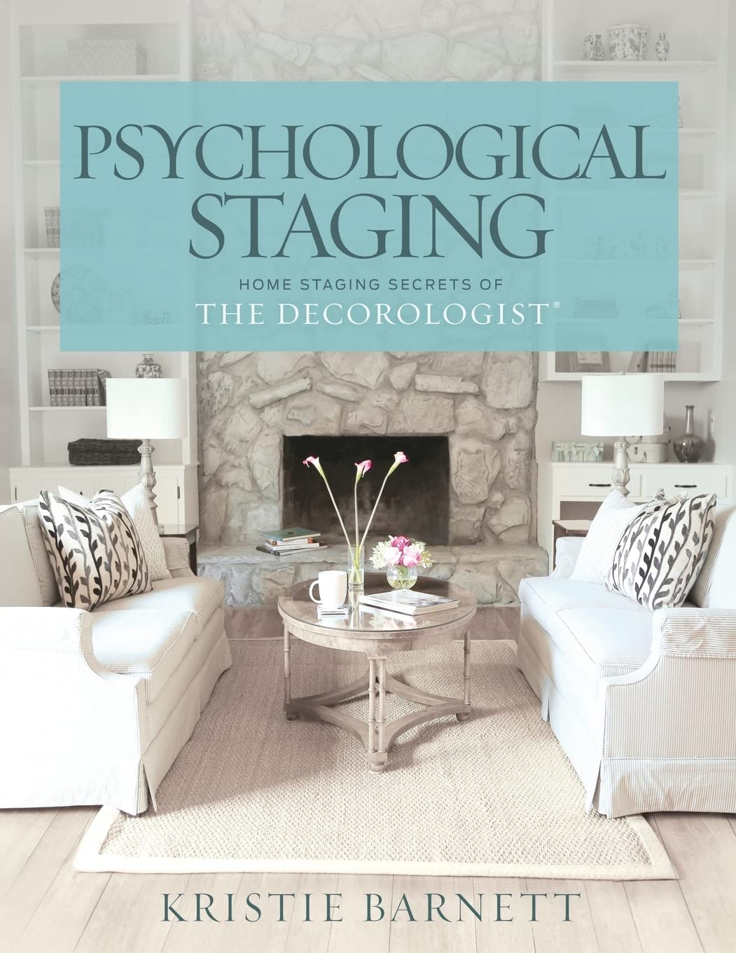 Psychological Staging: Home Staging Secrets of The Decorologist® - 6267