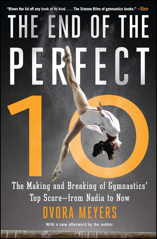 The End of the Perfect 10: The Making and Breaking of Gymnastics' Top Score ―from Nadia to Now