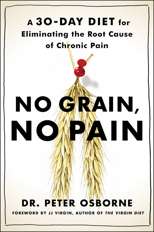 No Grain, No Pain: A 30-Day Diet for Eliminating the Root Cause of Chronic Pain - 5881