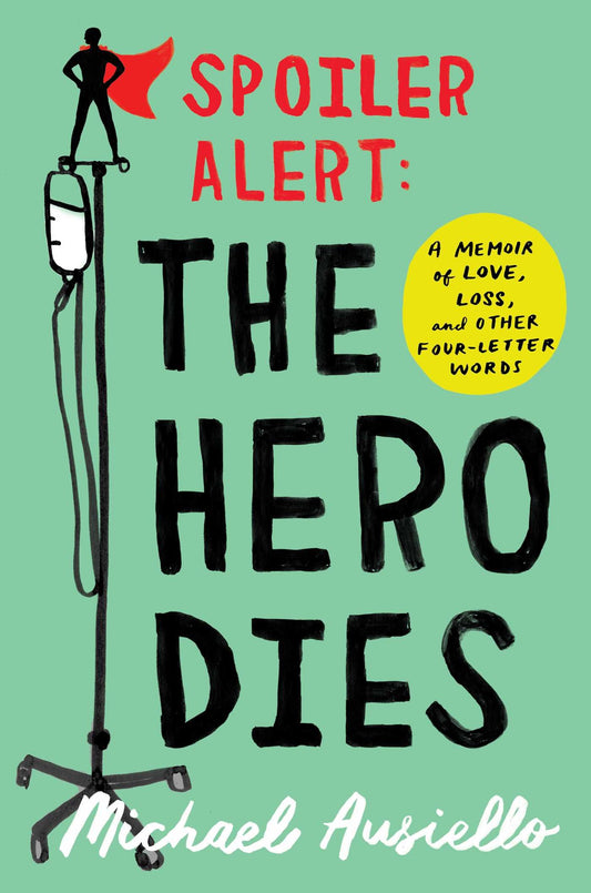 Spoiler Alert: The Hero Dies: A Memoir of Love, Loss, and Other Four-Letter Words - 2130