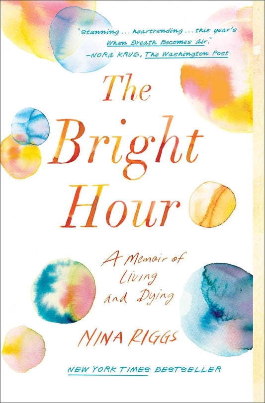 The Bright Hour: A Memoir of Living and Dying - 4352