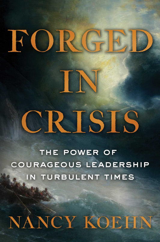Forged in Crisis: The Power of Courageous Leadership in Turbulent Times - 4804