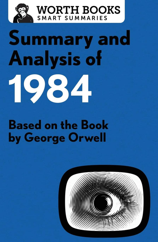 Summary and Analysis of 1984: Based on the Book by George Orwell (Smart Summaries) - 662