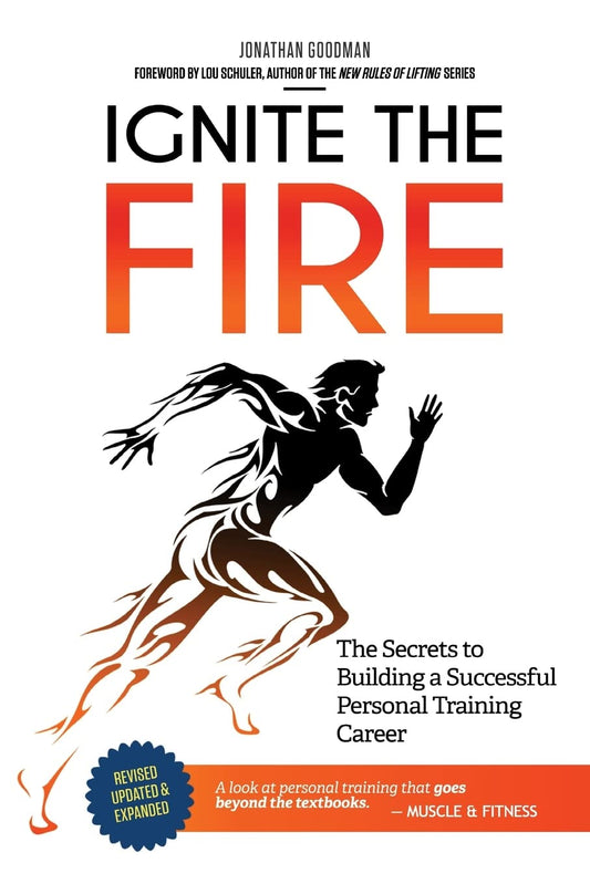 Ignite the Fire: The Secrets to Building a Successful Personal Training Career (Revised, Updated, and Expanded) - 8755