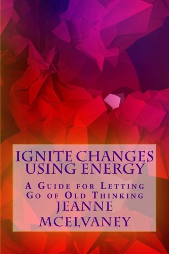 Ignite Changes Using Energy: Letting Go of Old Thinking - 8086
