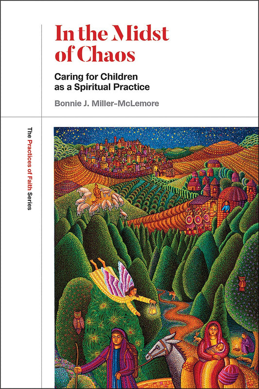 In the Midst of Chaos: Caring for Children as Spiritual Practice (The Practices of Faith Series) - 2112
