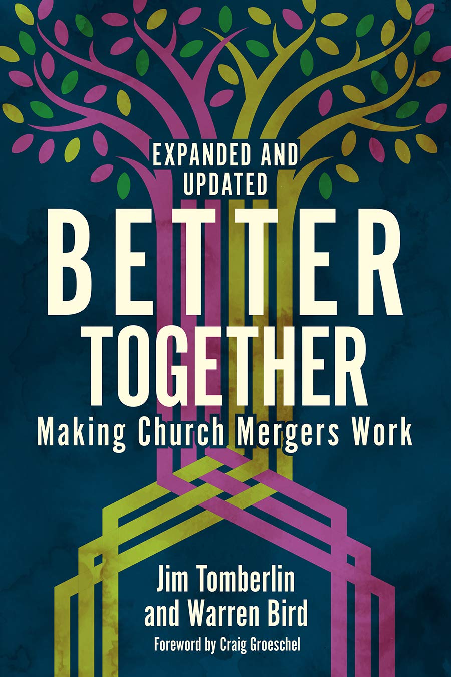 Better Together: Making Church Mergers Work - Expanded and Updated - 2021