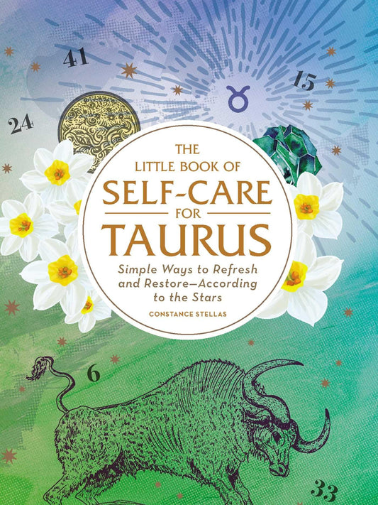 The Little Book of Self-Care for Taurus: Simple Ways to Refresh and Restore―According to the Stars (Astrology Self-Care)