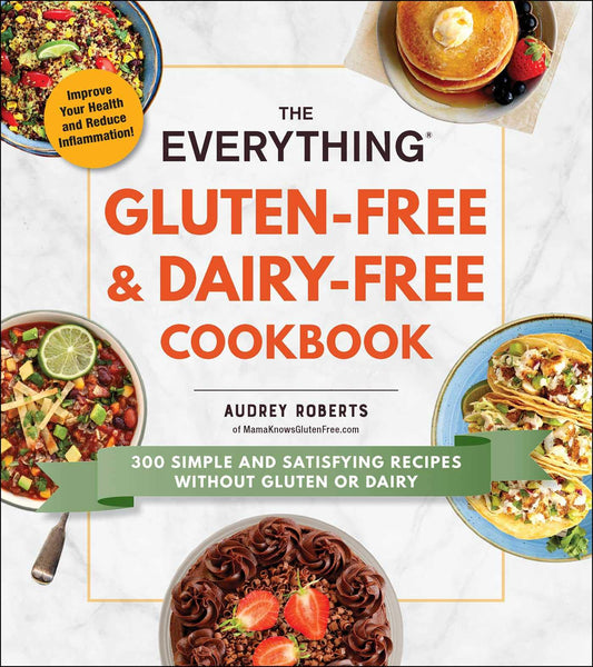 The Everything Gluten-Free & Dairy-Free Cookbook: 300 Simple and Satisfying Recipes without Gluten or Dairy (Everything® Series) - 4378