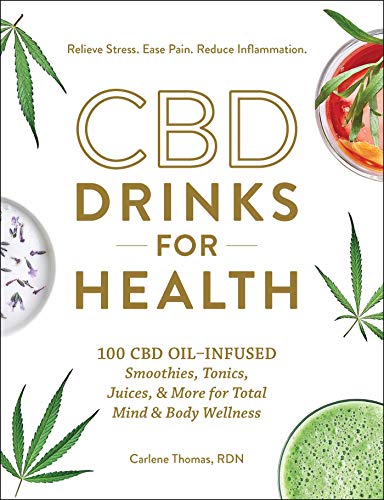 CBD Drinks for Health: 100 CBD Oil–Infused Smoothies, Tonics, Juices, & More for Total Mind & Body Wellness - 6152