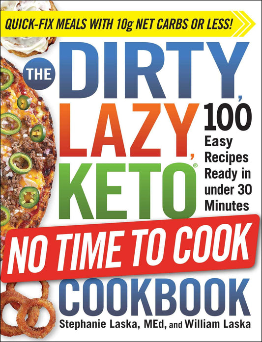 The DIRTY, LAZY, KETO No Time to Cook Cookbook: 100 Easy Recipes Ready in under 30 Minutes (DIRTY, LAZY, KETO Diet Cookbook Series) - 490