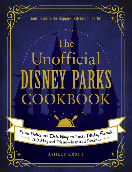 The Unofficial Disney Parks Cookbook: From Delicious Dole Whip to Tasty Mickey Pretzels, 100 Magical Disney-Inspired Recipes (Unofficial Cookbook Gift Series) - 1294