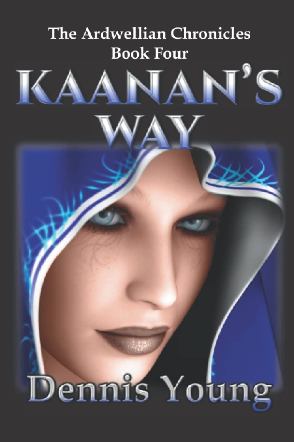 Kaanan's Way: The Ardwellian Chronicles, Book Four