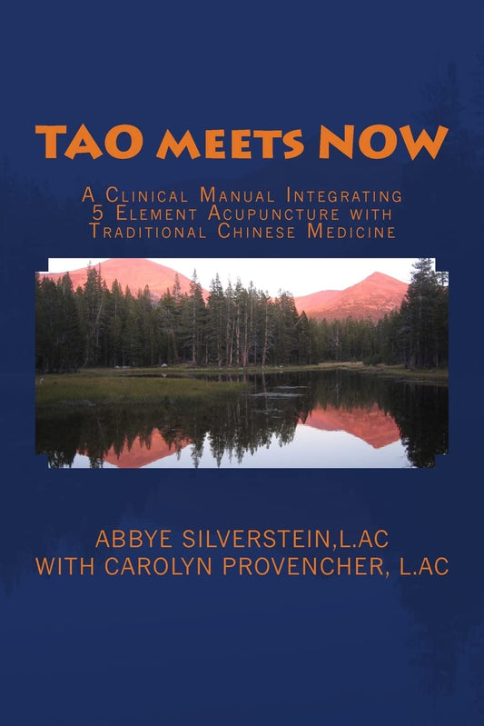 TAO meets NOW: A Clinical Manual Integrating 5 Element Acupuncture with Traditional Chinese Medicine - 3710