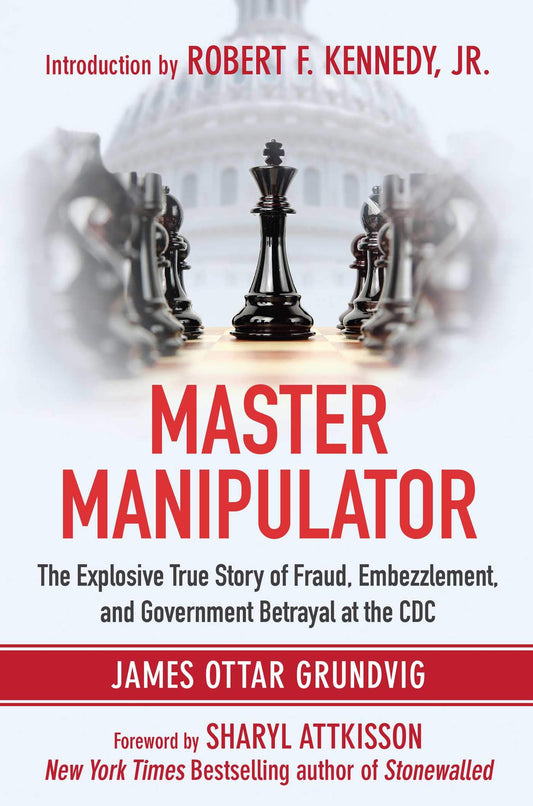 Master Manipulator: The Explosive True Story of Fraud, Embezzlement, and Government Betrayal at the CDC - 4926