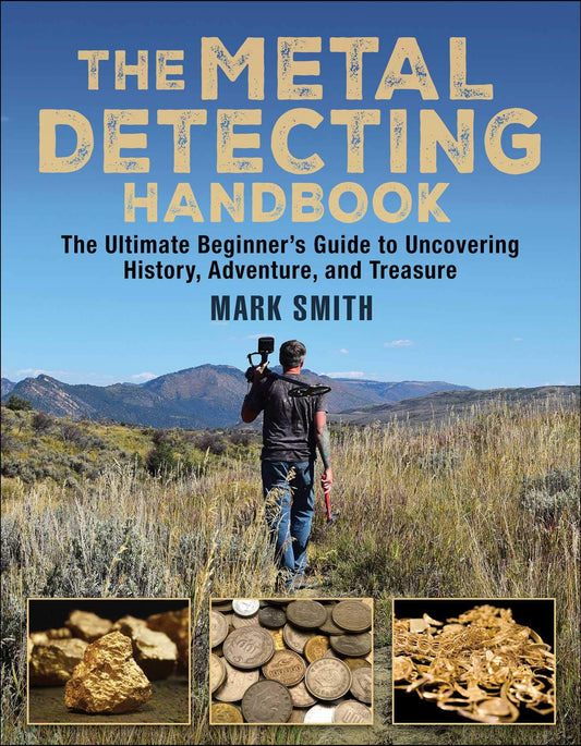 The Metal Detecting Handbook: The Ultimate Beginner's Guide to Uncovering History, Adventure, and Treasure - 6893