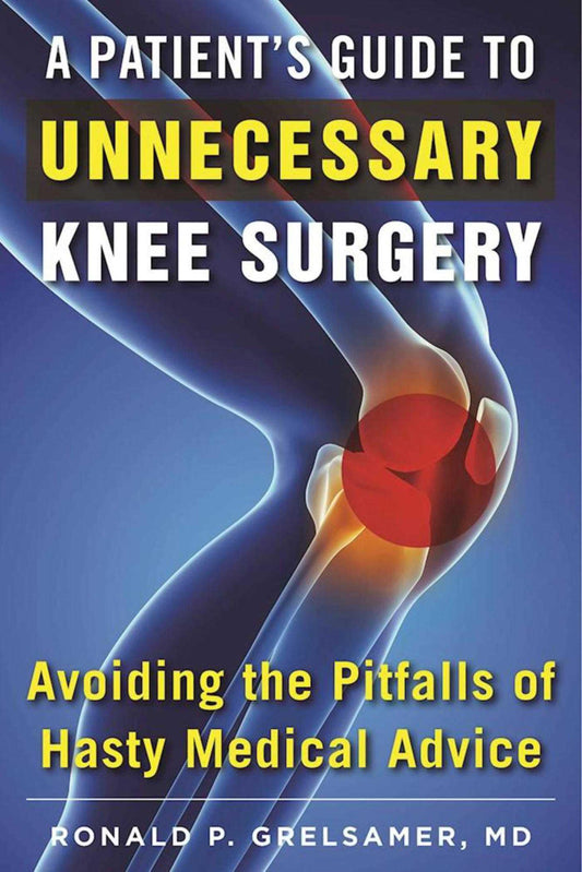 A Patient's Guide to Unnecessary Knee Surgery: How to Avoid the Pitfalls of Hasty Medical Advice - 8320