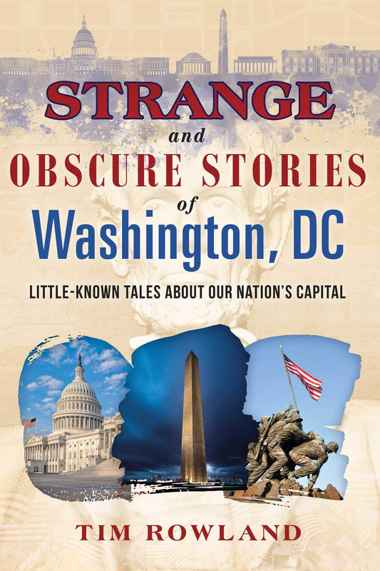 Strange and Obscure Stories of Washington, DC: Little-Known Tales about Our Nation's Capital - 2855