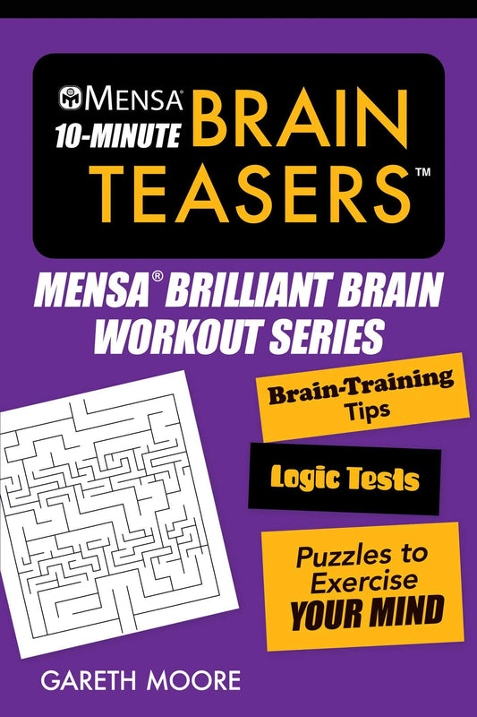 Mensa® 10-Minute Brain Teasers: Brain-Training Tips, Logic Tests, and Puzzles to Exercise Your Mind (Mensa® Brilliant Brain Workouts) - 6859