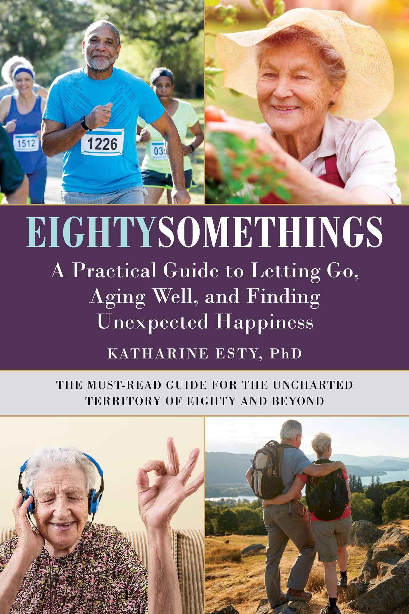 Eightysomethings: A Practical Guide to Letting Go, Aging Well, and Finding Unexpected Happiness - 2762