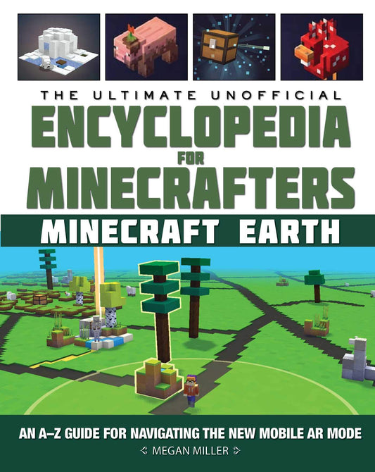 Ultimate Unofficial Encyclopedia for Minecrafters: Earth: An A–Z Guide to Unlocking Incredible Adventures, Buildplates, Mobs, Resources, and Mobile Gaming Fun