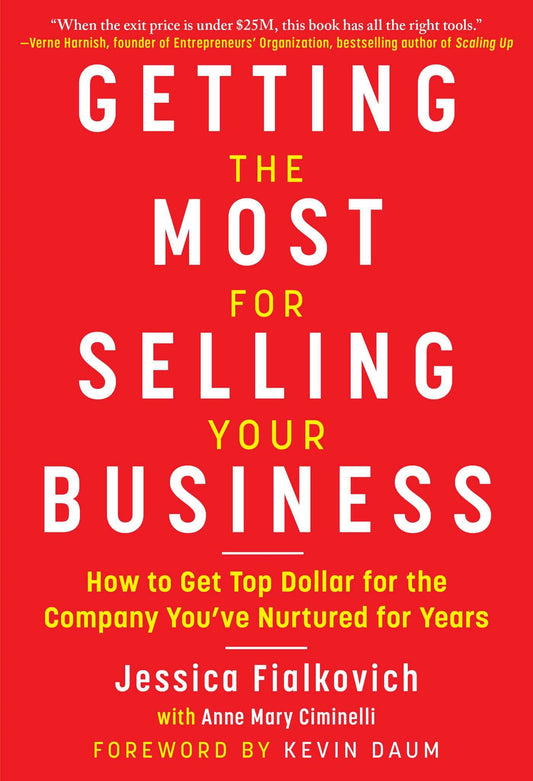 Getting the Most for Selling Your Business: How to Get Top Dollar for the Company You’ve Nurtured for Years - 2313