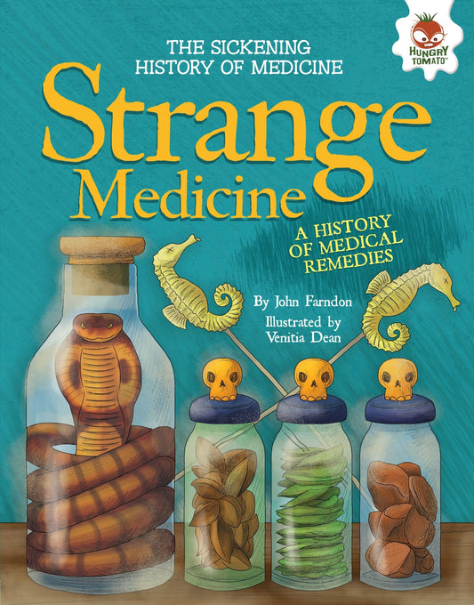Strange Medicine: A History of Medical Remedies (The Sickening History of Medicine)