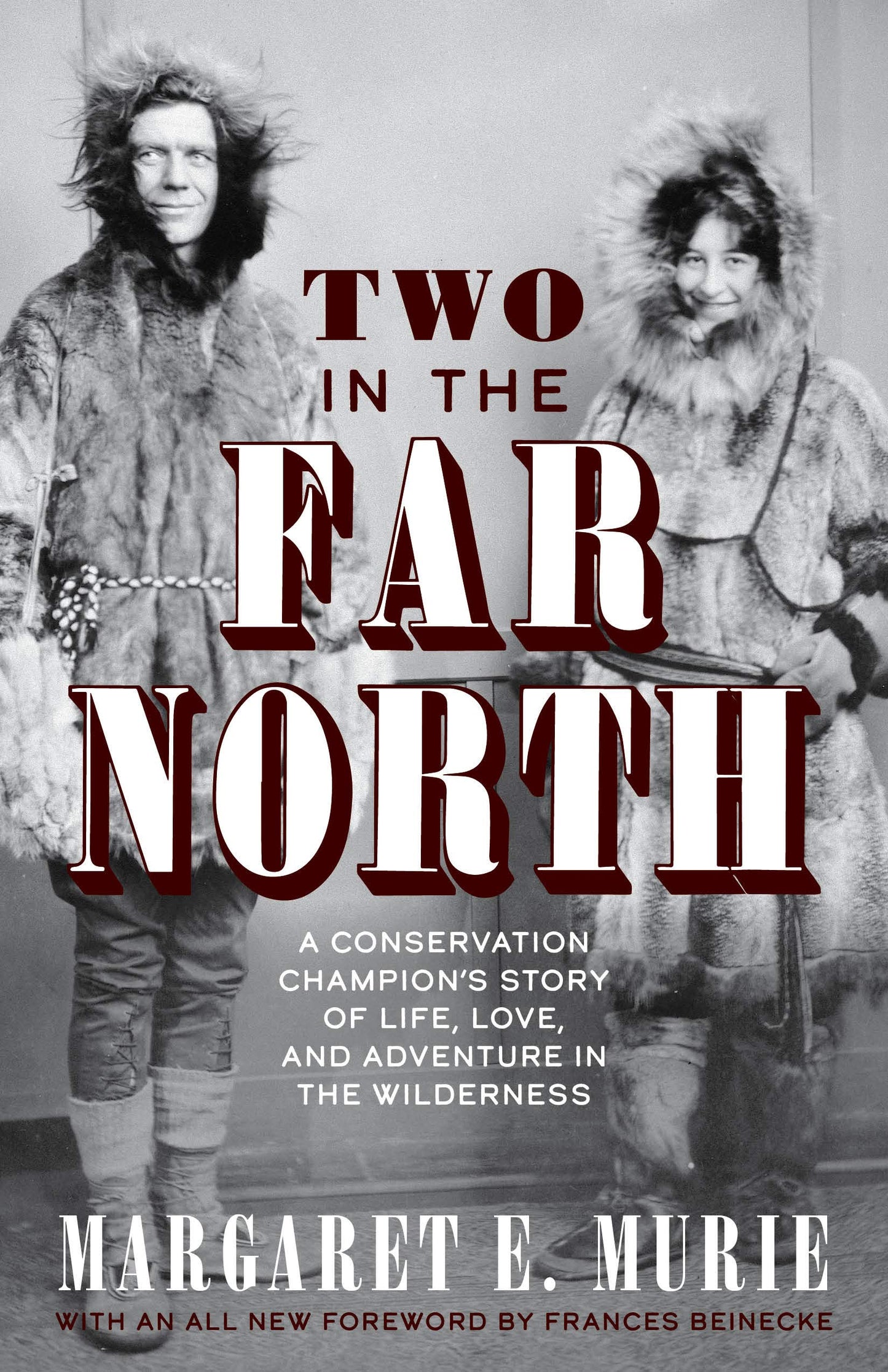 Two in the Far North, Revised Edition: A Conservation Champion's Story of Life, Love, and Adventure in the Wilderness - 5268
