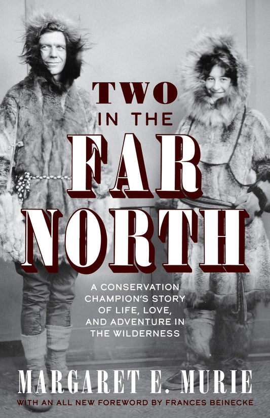 Two in the Far North, Revised Edition: A Conservation Champion's Story of Life, Love, and Adventure in the Wilderness - 5268