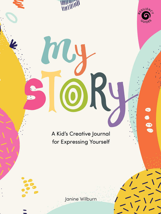 My Story: A Kid’s Creative Journal for Expressing Yourself (Resiliency Guides)