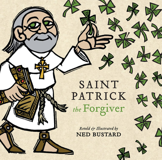 Saint Patrick the Forgiver: The History and Legends of Ireland's Bishop - 344