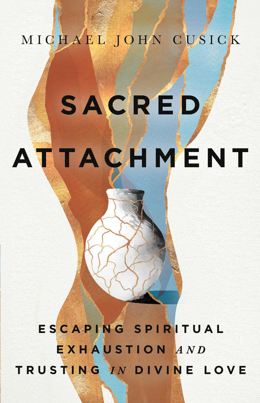 Sacred Attachment: Escaping Spiritual Exhaustion and Trusting in Divine Love - 9932