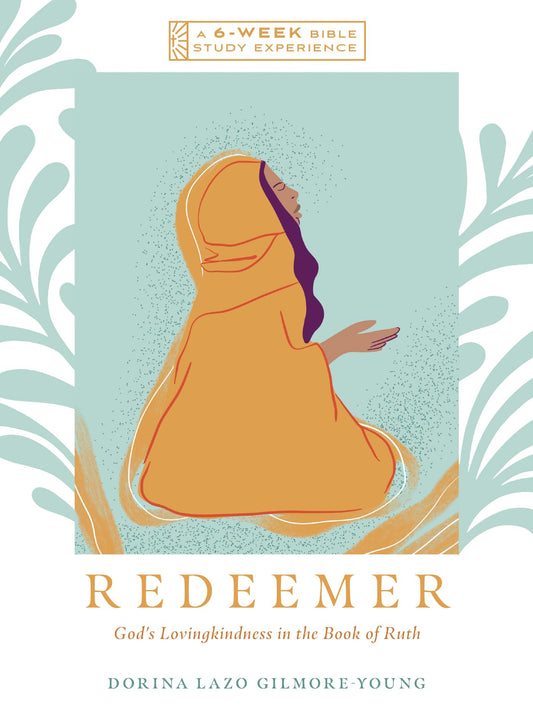 Redeemer: God's Lovingkindness in the Book of Ruth--A 6-Week Bible Study with Video Access (IVP Bible Study Experience)