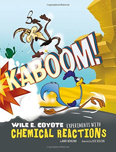 Kaboom!: Wile E. Coyote Experiments With Chemical Reactions (Warner Brothers: Wile E. Coyote, Physical Science Genius)