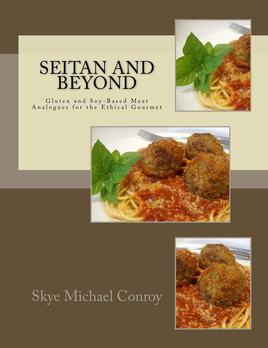 Seitan and Beyond: Gluten and Soy-Based Meat Analogues for the Ethical Gourmet - 2461