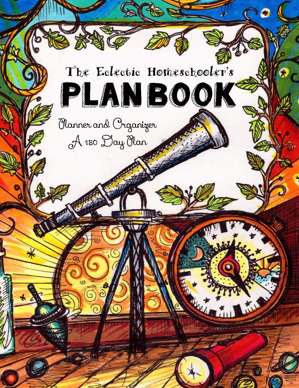 The Eclectic Homeschooler's Plan Book: Planner and Organizer - A 180 Day Plan - 9923