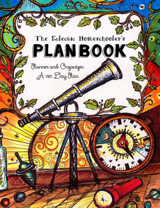 The Eclectic Homeschooler's Plan Book: Planner and Organizer - A 180 Day Plan - 9923
