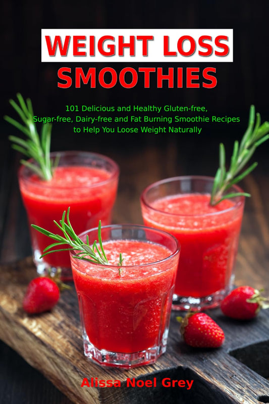 Weight Loss Smoothies: 101 Delicious and Healthy Gluten-free, Sugar-free, Dairy-free, Fat Burning Smoothie Recipes to Help You Loose Weight Naturally (The Everyday Cookbook) - 2552