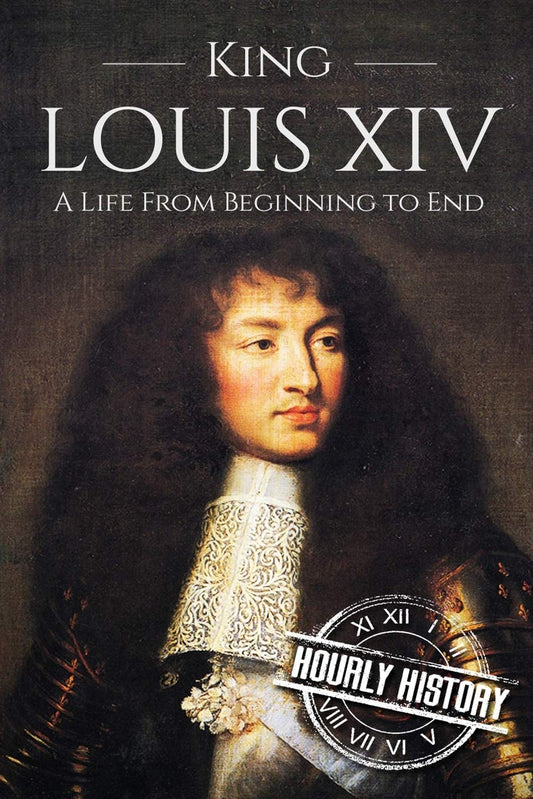 King Louis XIV: A Life From Beginning to End (Biographies of French Royalty) - 8889