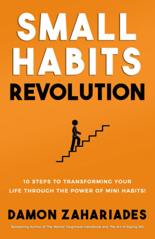 Small Habits Revolution: 10 Steps To Transforming Your Life Through The Power Of Mini Habits! (Self-Help Books for Busy People)