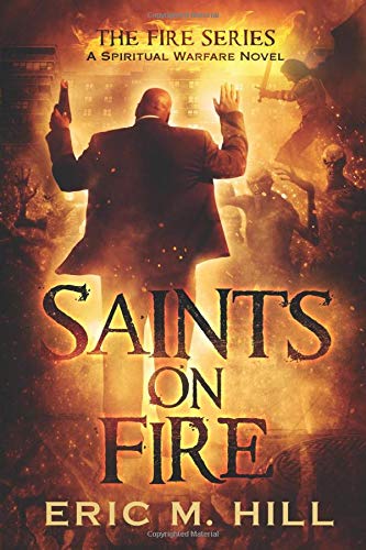 Saints On Fire: A Spiritual Warfare Novel (The Fire Series)