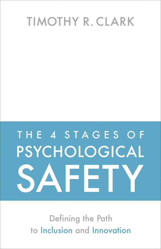 The 4 Stages of Psychological Safety: Defining the Path to Inclusion and Innovation - 9617