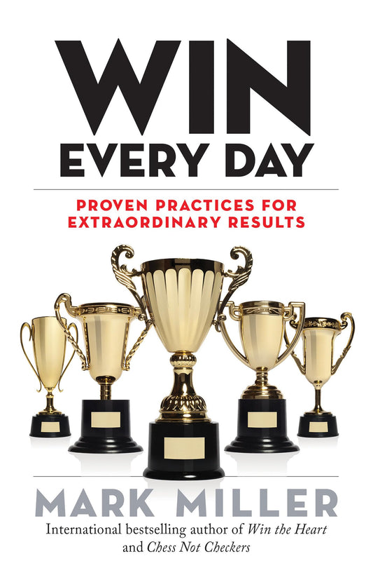 Win Every Day: Proven Practices for Extraordinary Results (The High Performance Series) - 55