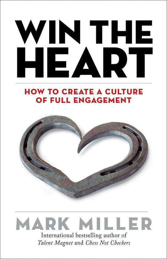 Win the Heart: How to Create a Culture of Full Engagement (The High Performance Series) - 6616