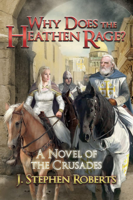 Why Does the Heathen Rage?: A Novel of the Crusades - 9382