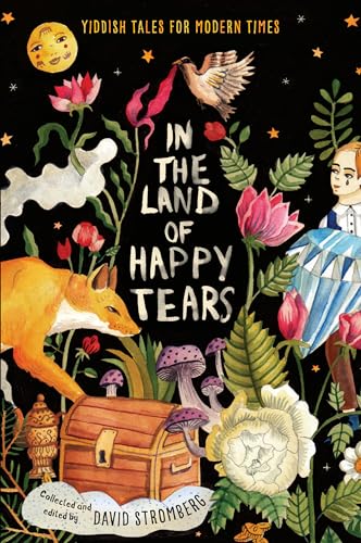 In the Land of Happy Tears: Yiddish Tales for Modern Times: collected and edited by David Stromberg
