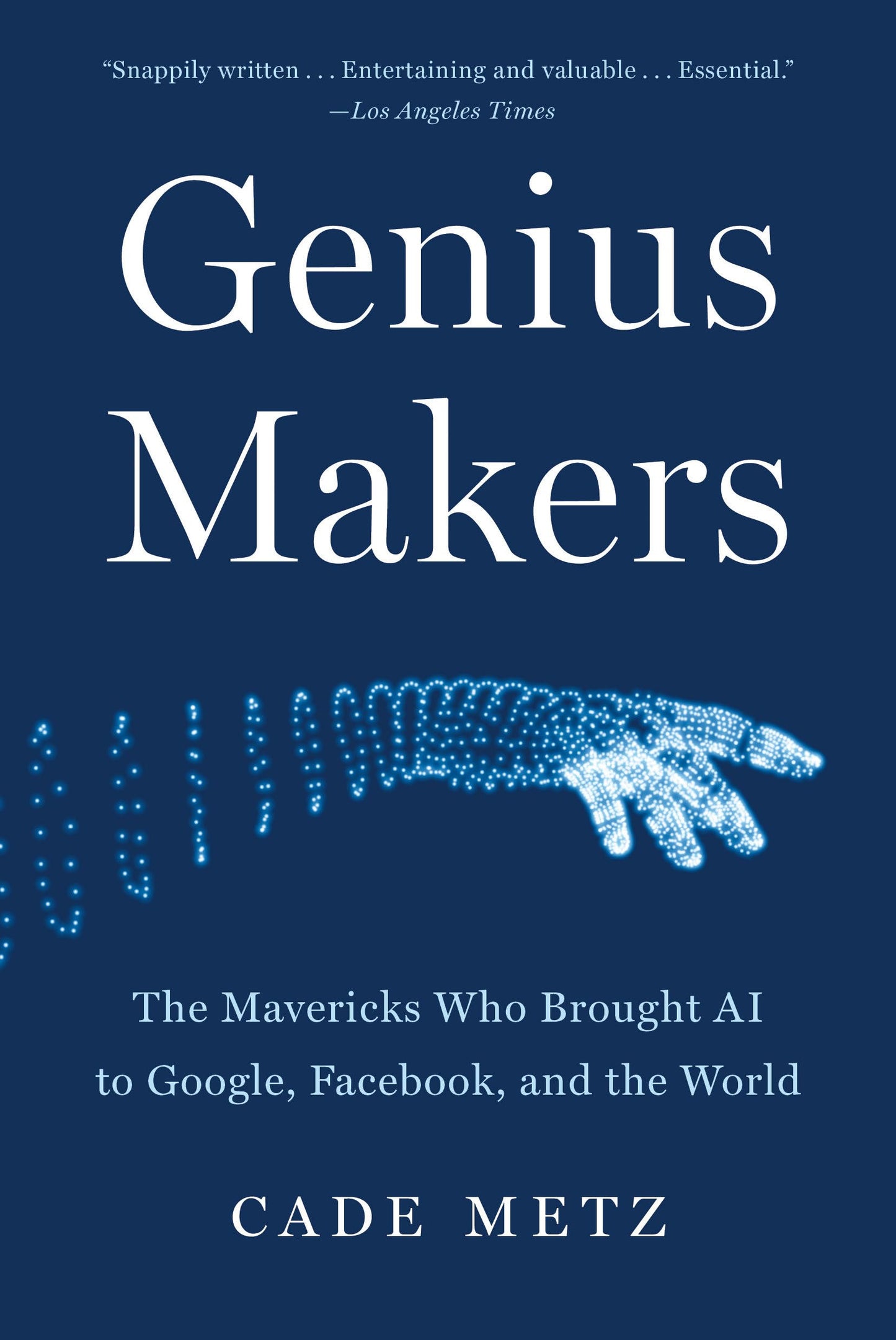 Genius Makers: The Mavericks Who Brought AI to Google, Facebook, and the World - 8882