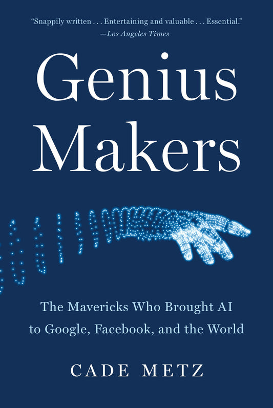 Genius Makers: The Mavericks Who Brought AI to Google, Facebook, and the World - 2986